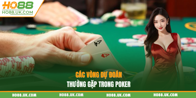 Poker HO88 - Mang Không Gian Lý Tưởng Để Thử Thách Tư Duy🃏🧠 2 Các vòng dự đoán thường gặp trong poker
