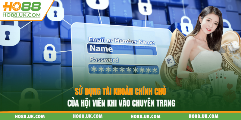 Đăng Nhập Ho88: Trải Nghiệm Hệ Sinh Thái Lên Đến 12000 Trò Chơi 2 Sử dụng tài khoản chính chủ của hội viên khi vào chuyên trang