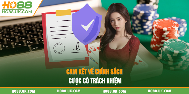 Giấy Phép Hoạt Động HO88 - Đảm Bảo Minh Bạch Khi Cá Cược 3 Cam kết về chính sách cược có trách nhiệm