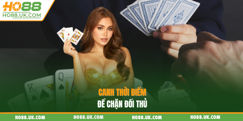 Tiến Lên Miền Nam HO88 - Rèn Luyện Thêm Tư Duy Nhạy Bén 3 Canh thời điểm để chặn đối thủ