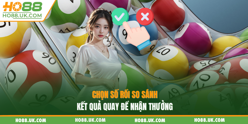 Keno HO88 - Trải Nghiệm Giải Trí Hấp Dẫn Với Cơ Hội Thắng Lớn 1 Chọn số rồi so sánh kết quả quay để nhận thưởng