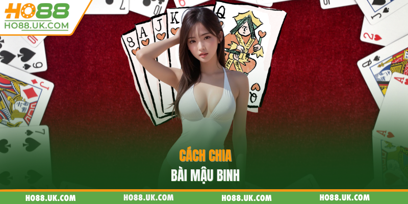 Mậu Binh HO88 - Game Đổi Thưởng Uy Tín, Thắng Lớn Mỗi Ngày 1 Cách chia bài mậu binh