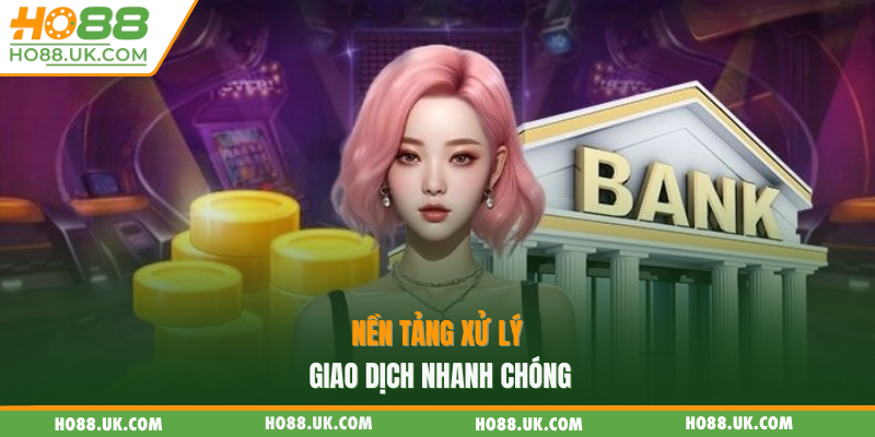 Rút Tiền HO88 - Tổng Hợp Các Bước Đơn Giản Cho Tân Thủ 1 Nền tảng xử lý giao dịch nhanh chóng