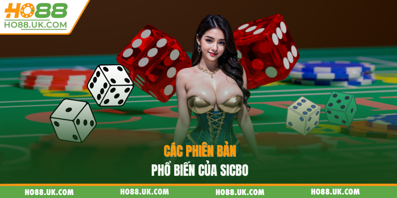 Tài Xỉu HO88 - Trải Nghiệm Công Nghệ Live Trực Tuyến Mới Nhất 1 Các phiên bản phổ biến của sicbo
