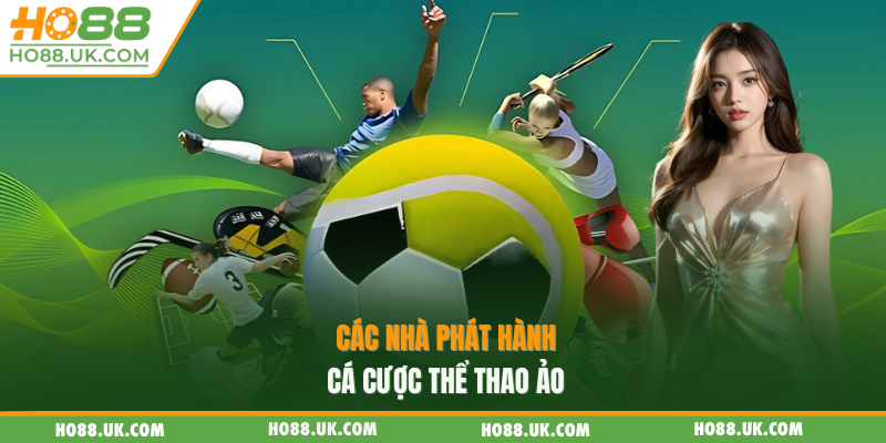 Thể Thao Ảo HO88 - Cánh Cửa Đến Với Cá Cược Siêu Tốc 1 Các nhà phát hành cá cược thể thao ảo