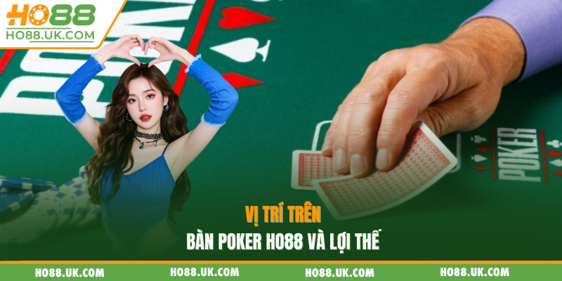 Poker HO88 - Mang Không Gian Lý Tưởng Để Thử Thách Tư Duy🃏🧠 3 Vị trí trên bàn Poker HO88 và lợi thế